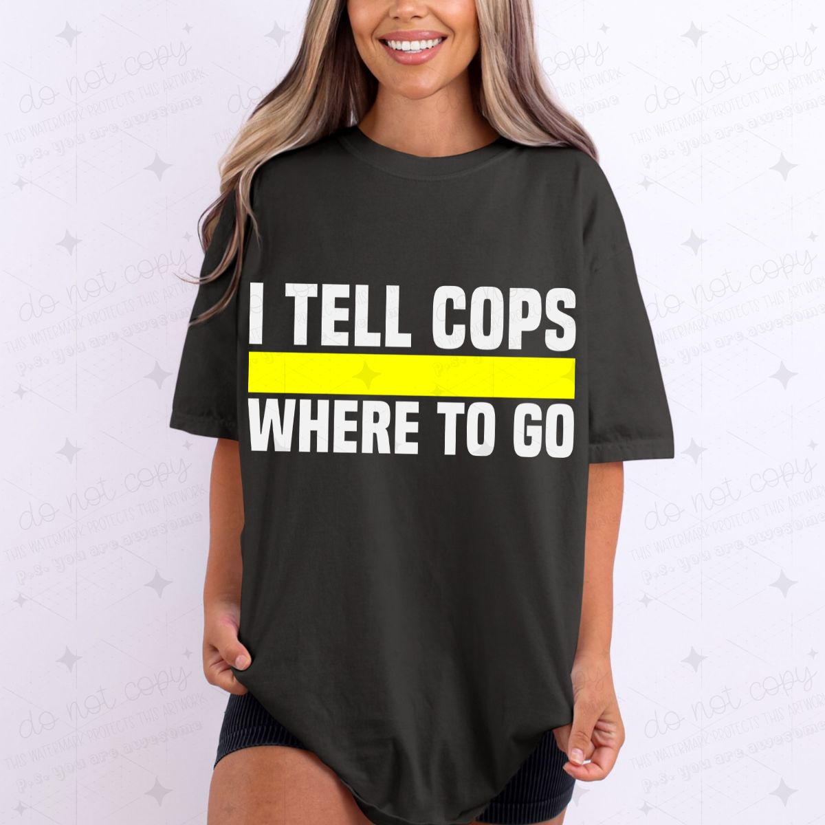 I TELL COPS WHERE TO GO - DTF TRANSFER