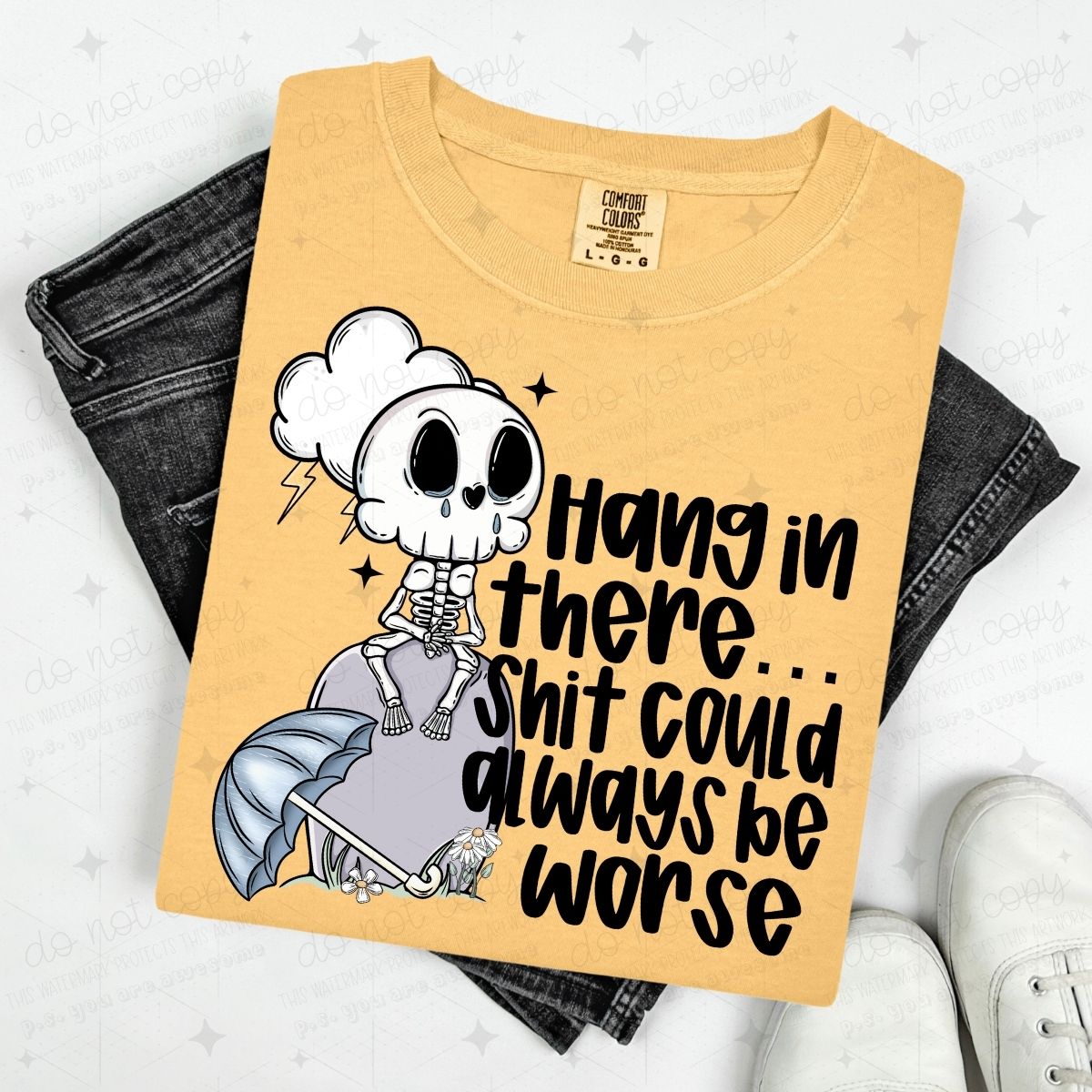 HANG IN THERE...SHIT COULD ALWAYS BE WORSE - DTF TRANSFER