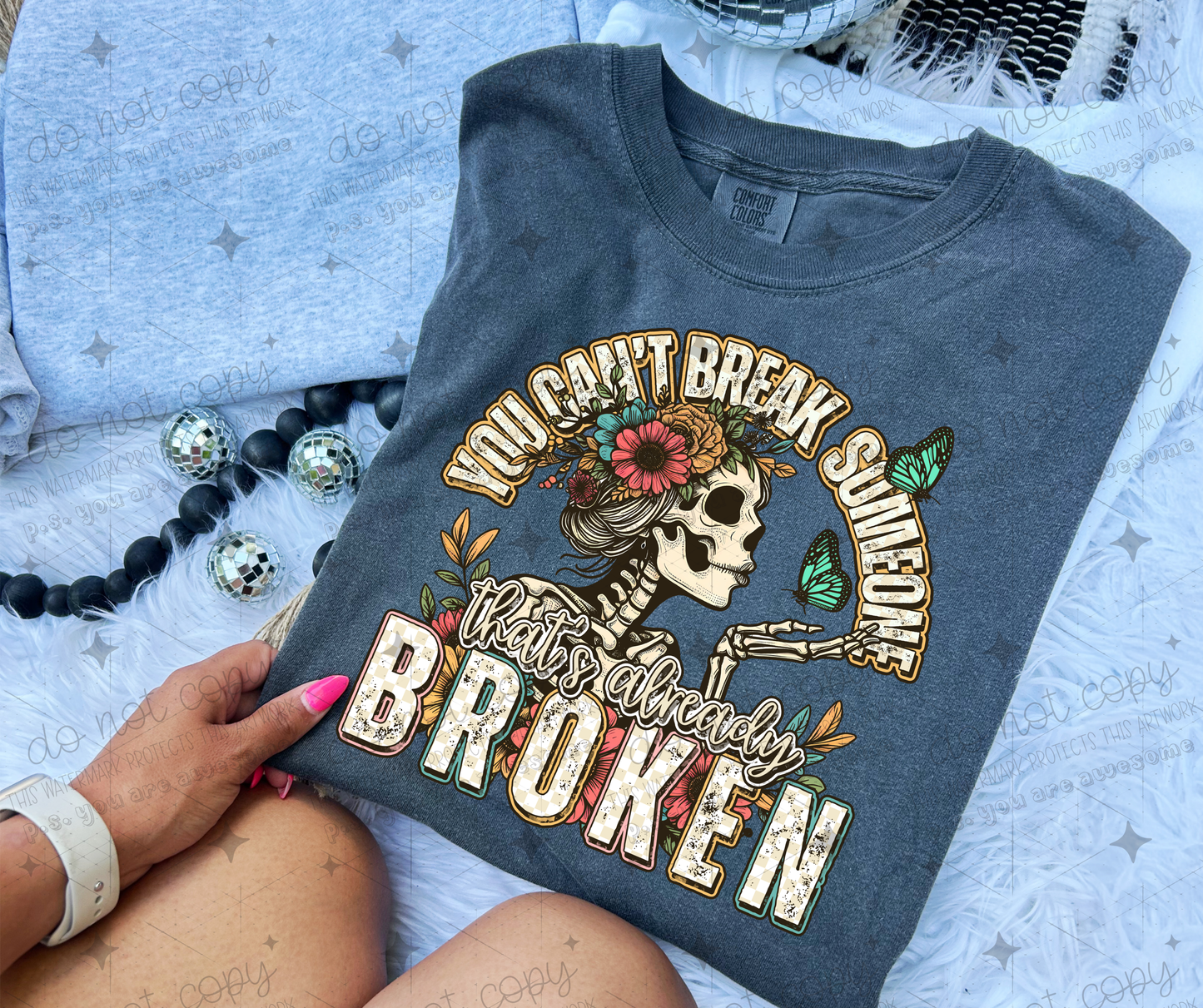YOU CAN'T BREAK SOMEONE THAT'S ALREADY BROKEN - DTF TRANSFER