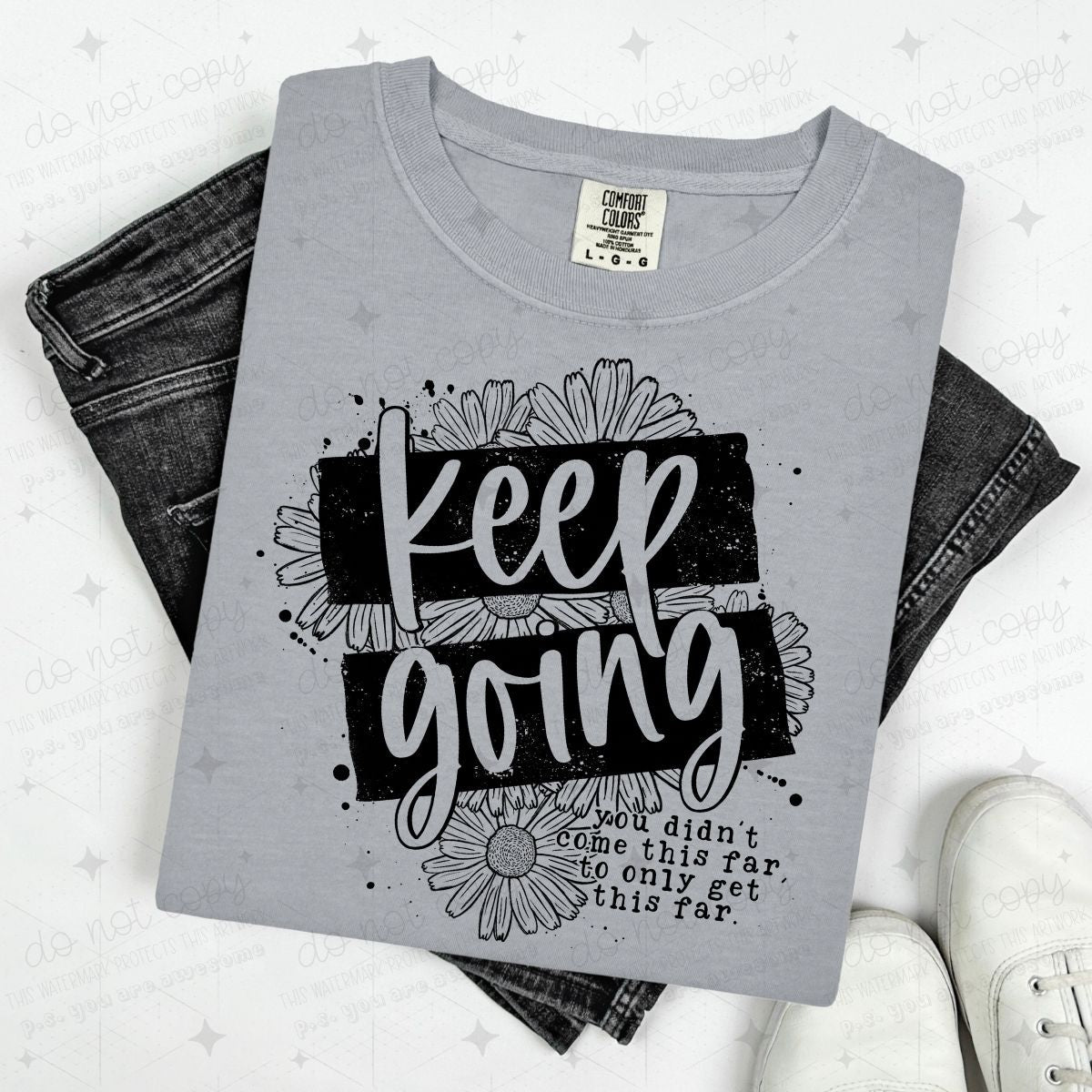 KEEP GOING YOU DIDN'T COME THIS FAR TO ONLY GET THIS FAR - DTF TRANSFER