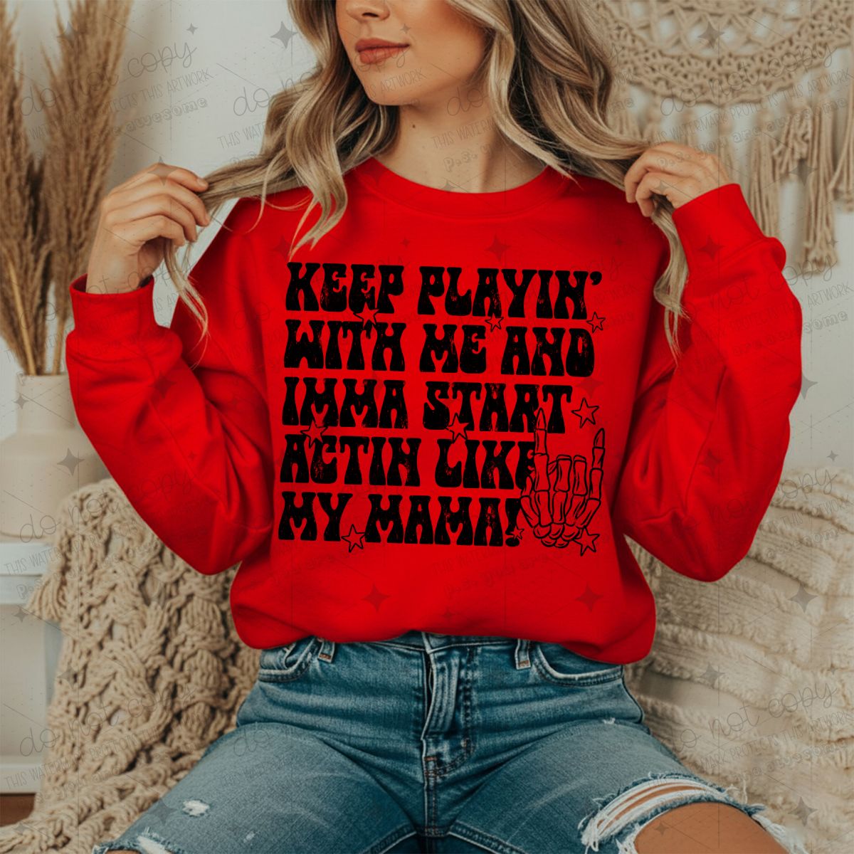 KEEP PLAYIN' WITH ME AND IMMA START ACTIN LIKE MY MAMA - DTF TRANSFER