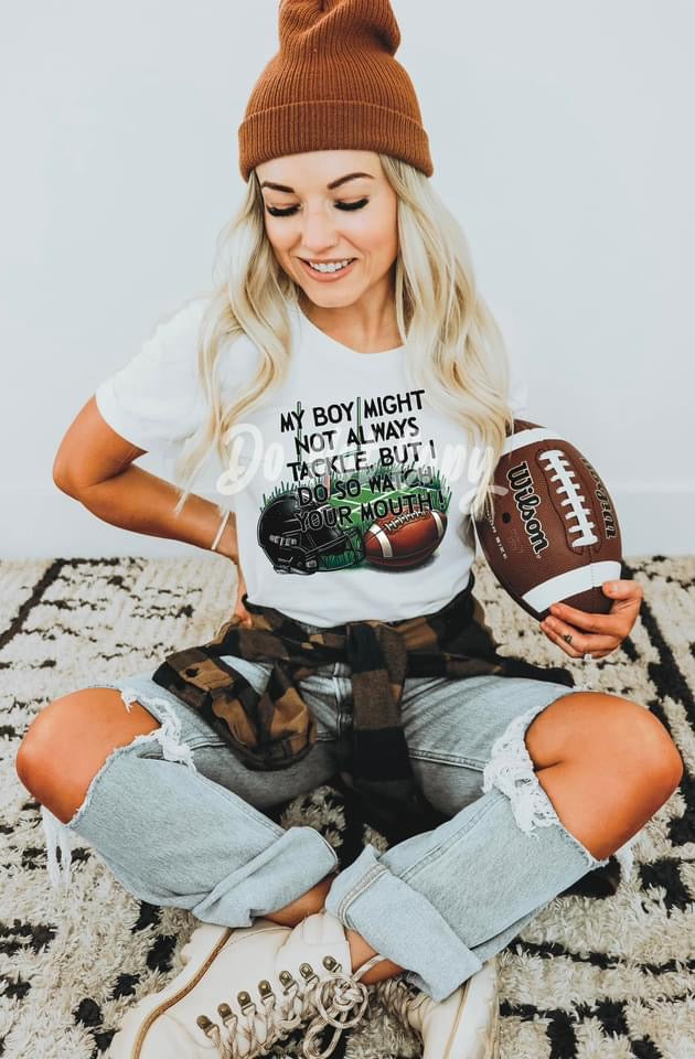 MY BOY MAY NOT ALWAYS TACKLE BUT I DO SO WATCH YOUR MOUTH - DTF TRANSFER