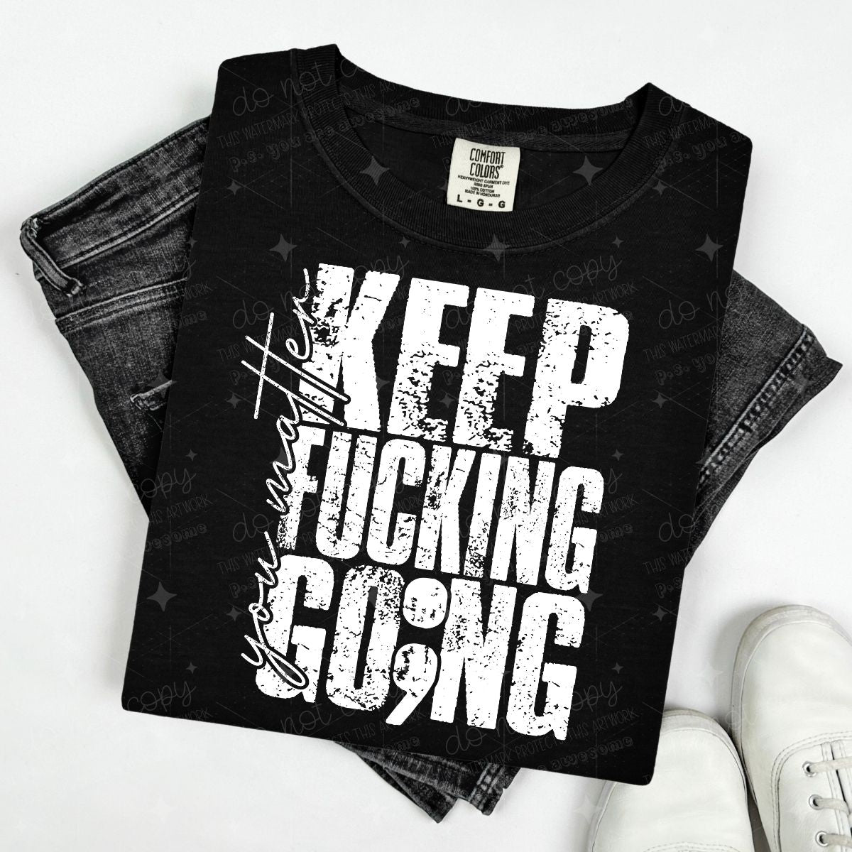 YOU MATTER KEEP FUCKING GO;NG - WHITE TEXT - DTF TRANSFER