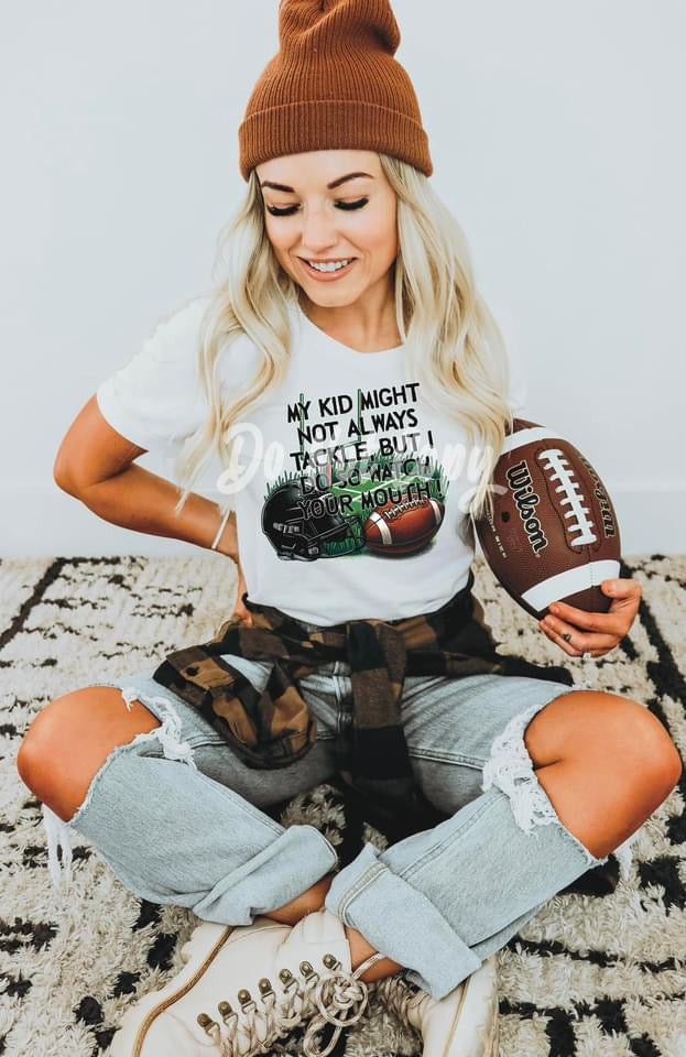 MY BOY MAY NOT ALWAYS TACKLE BUT I DO SO WATCH YOUR MOUTH - DTF TRANSFER
