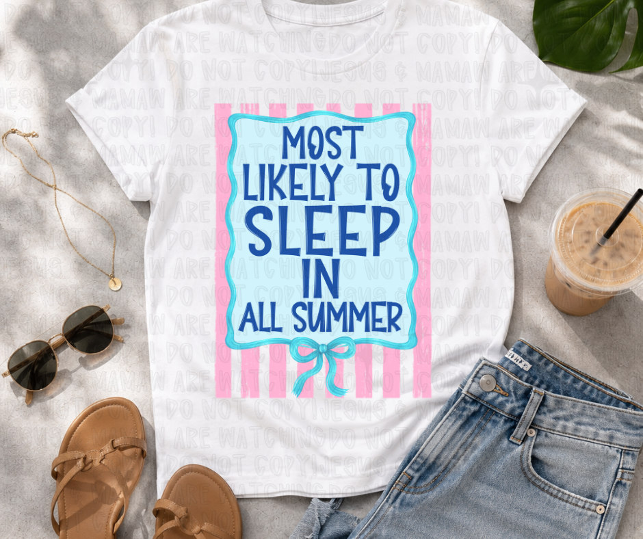 MOST LIKELY TO SLEEP IN ALL SUMMER - DTF TRANSFER