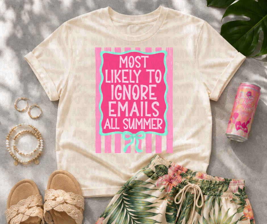 MOST LIKELY TO IGNORE EMAILS ALL SUMMER - DTF TRANSFER