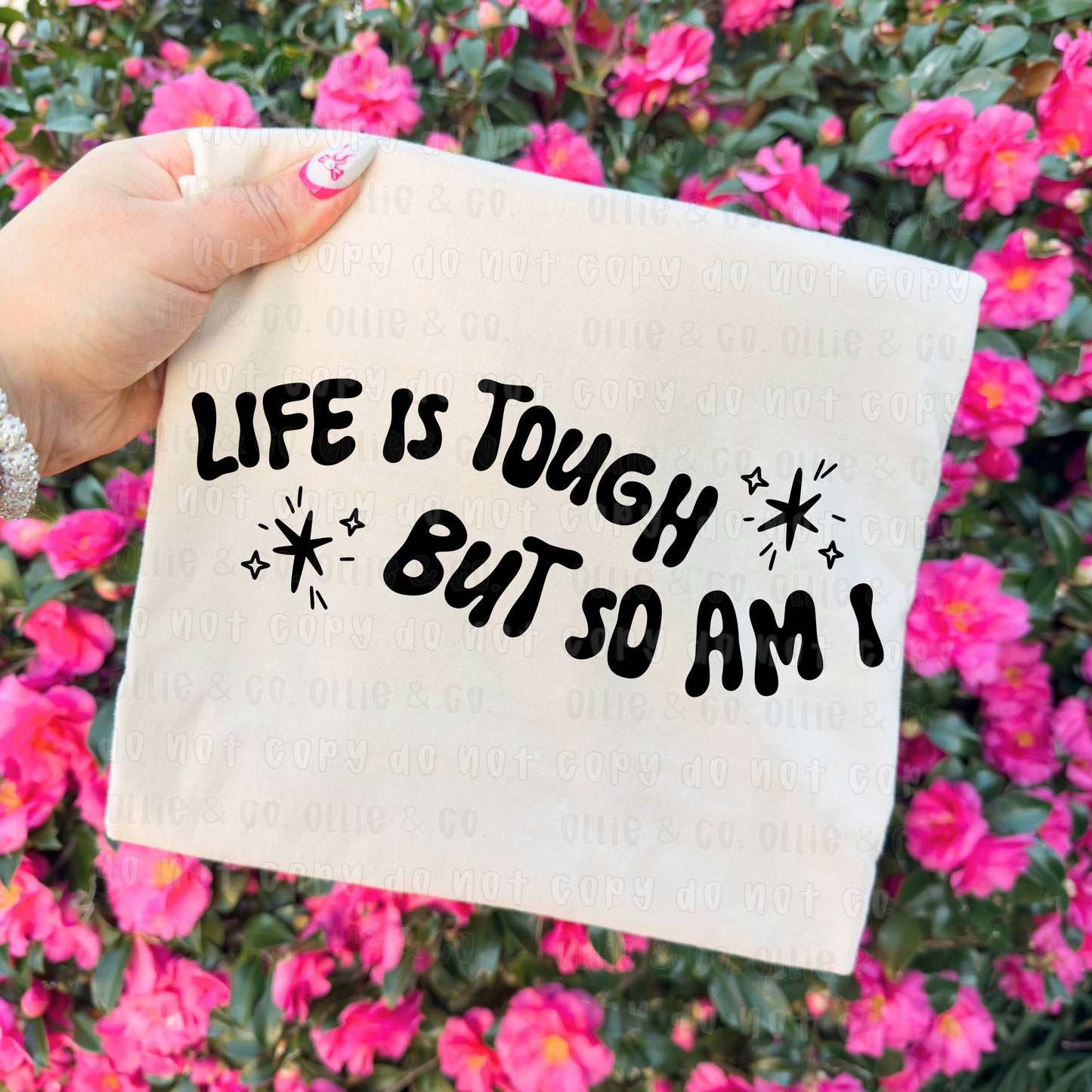 LIFE IS TOUGH BUT SO AM I *OLLIE & CO. EXCLUSIVE* - DTF TRANSFER