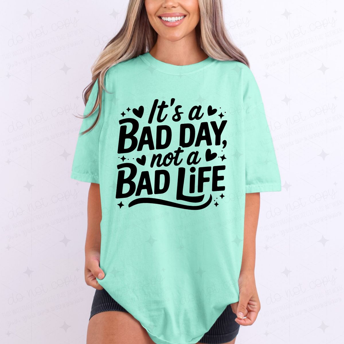 ITS A BAD DAY NOT A BAD LIFE - DTF TRANSFER