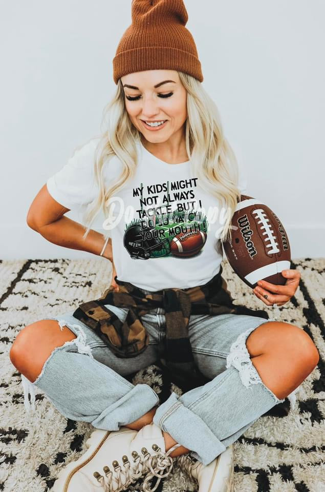 MY BOY MAY NOT ALWAYS TACKLE BUT I DO SO WATCH YOUR MOUTH - DTF TRANSFER