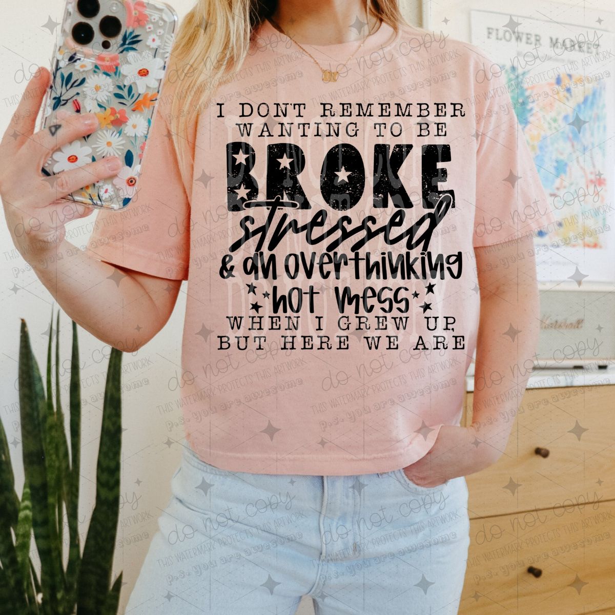 I DONT REMEMBER WANTING TO BE BROKE STRESSED & AN OVERTHINKING HOT MESS - DTF TRANSFER