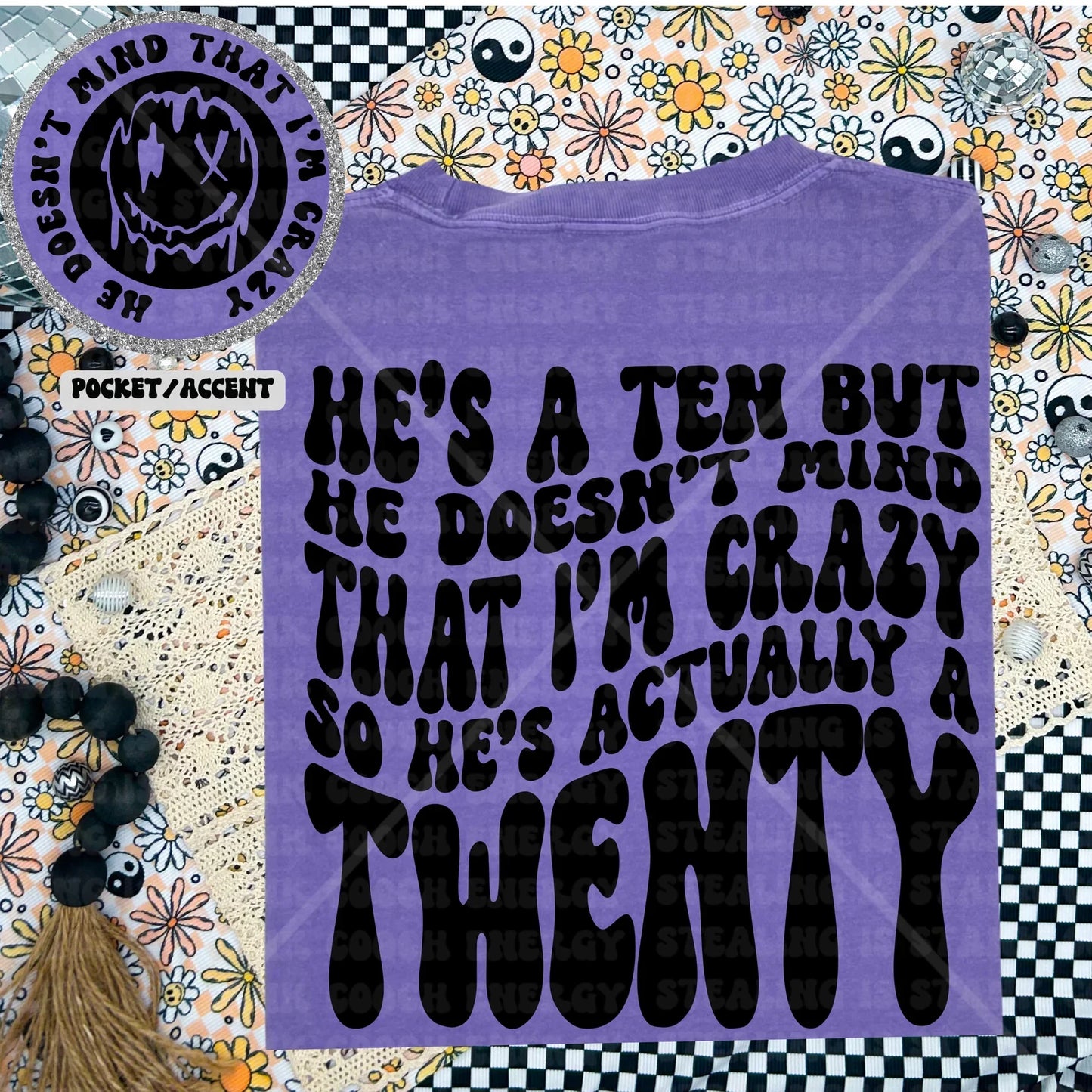 He’s a ten but doesn’t mind that i’m crazy - FRONT+BACK - DTF TRANSFER