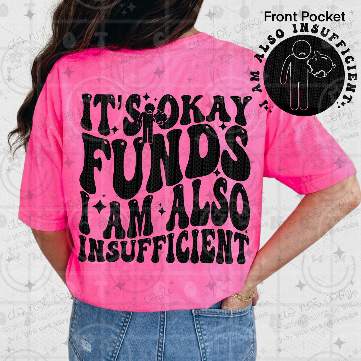 IT'S OKAY FUNDS I AM ALSO INSUFFICIENT - FRONT+BACK - DTF TRANSFER
