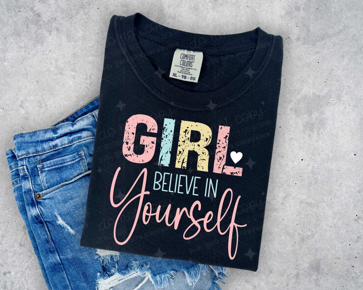 GIRL BELIEVE IN YOURSELF - DTF TRANSFER