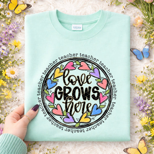 LOVE GROWS HERE TEACHER - DTF TRANSFER