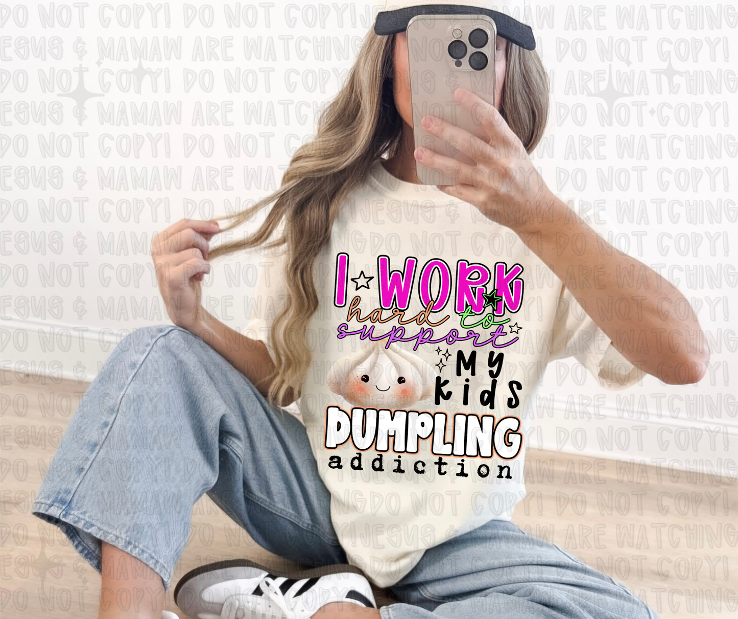 I WORK HARD TO SUPPORT MY KIDS DUMPLING ADDICTION - DTF TRANSFER
