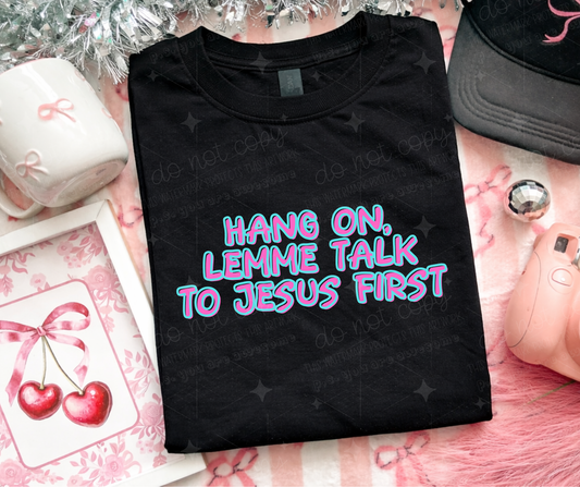 HANG ON LET ME TALK TO JESUS FIRST - DTF TRANSFER