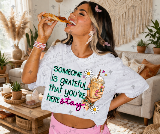 SOMEONE IS GRATEFUL THAT YOU'RE HERE STAY - DTF TRANSFER