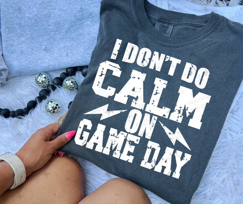 I DON'T DO CALM ON GAME DAY WHITE - DTF TRANSFER