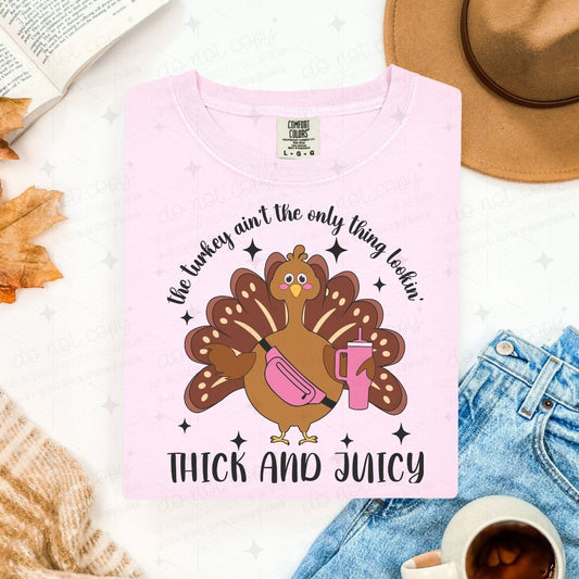 THE TURKEY AINT THE ONLY THING LOOKIN THICK AND JUICY - DTF TRANSFER