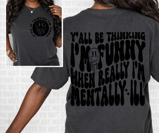Y'ALL BE THINKING I'M FUNNY - FRONT+BACK - DTF TRANSFER