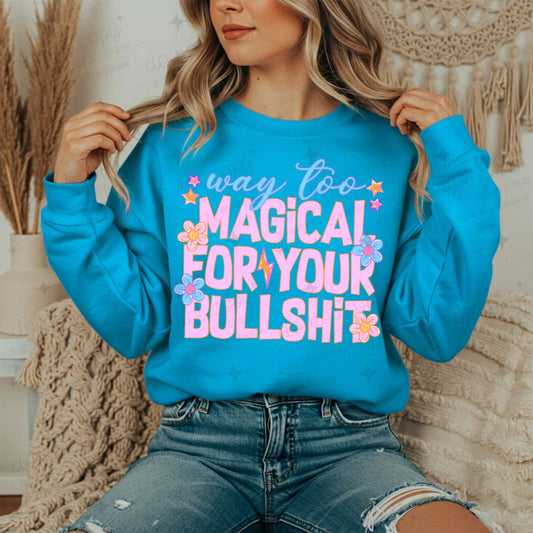 WAY TOO MAGICAL FOR YOUR BULLSHIT - DTF TRANSFER