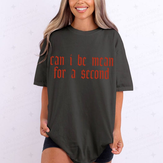 CAN I BE MEAN FOR A SECOND - DTF TRANSFER