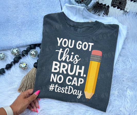 YOU GOT THIS BRUH NO CAP #TESTDAY - DTF TRANSFER