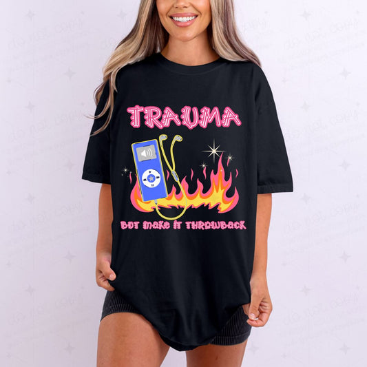 TRAUMA BUT MAKE IT THROWBACK - DTF TRANSFER