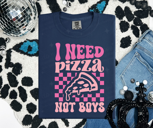 I NEED PIZZA NOT BOYS - DTF TRANSFER
