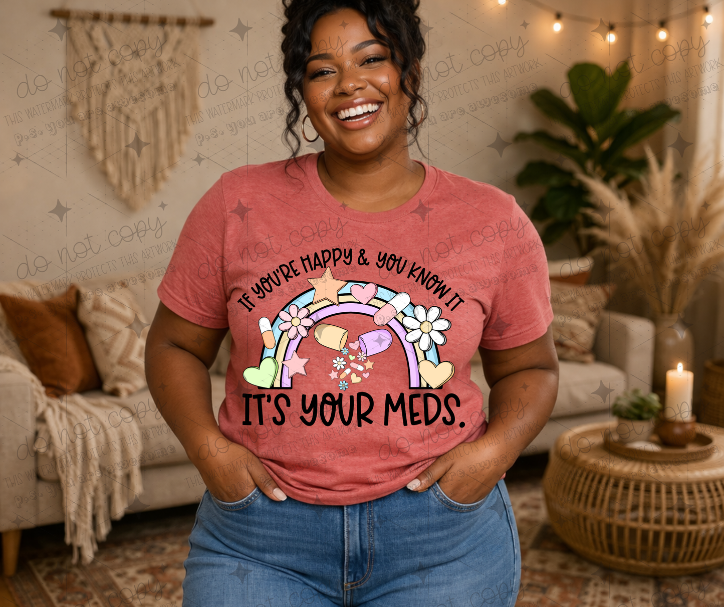 IF YOU'RE HAPPY AND YOU KNOW IT IT'S YOUR MEDS - DTF TRANSFER