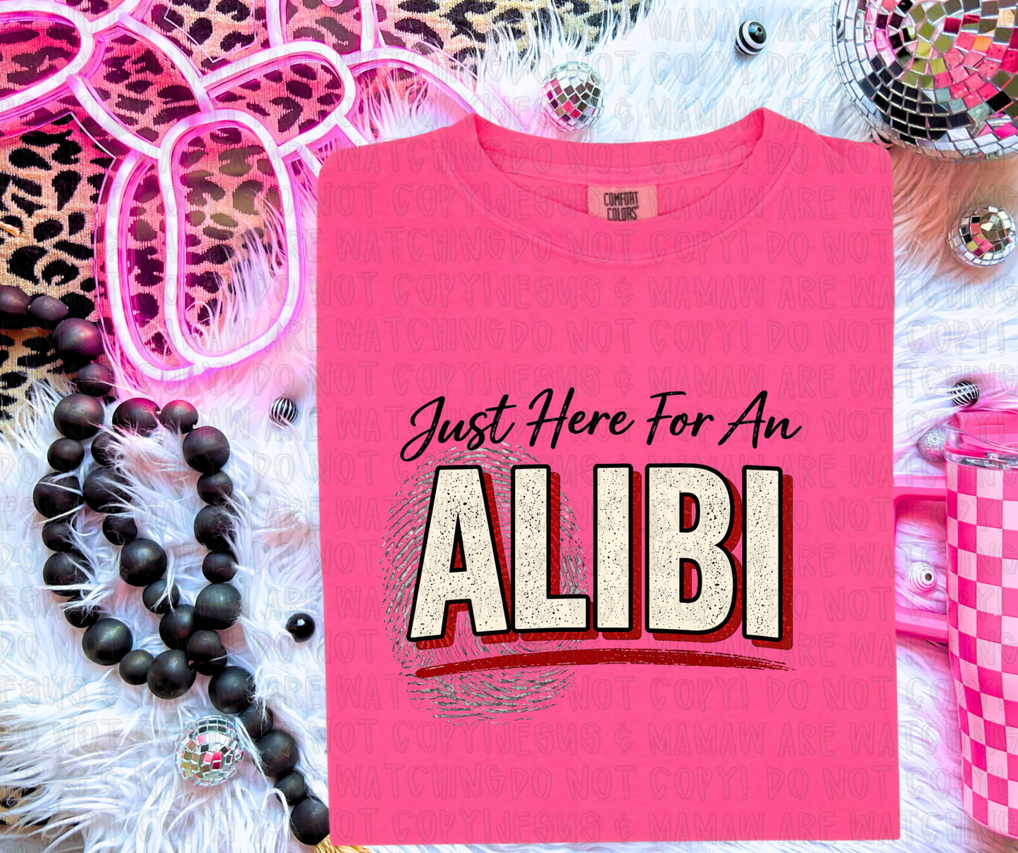 JUST HERE FOR AN ALIBI - DTF TRANSFER