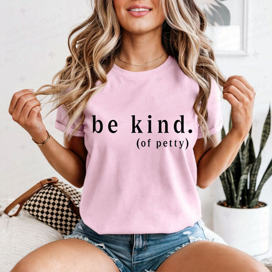BE KIND OF PETTY - DTF TRANSFER