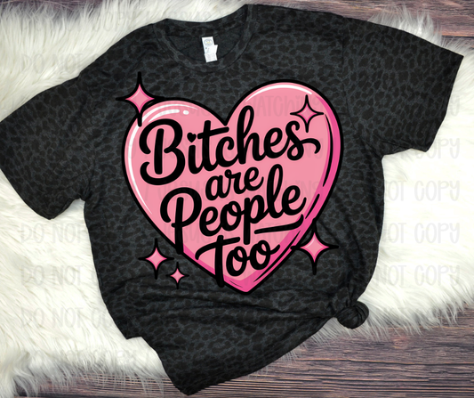 BITCHES ARE PEOPLE TOO - DTF TRANSFER