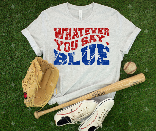 WHATEVER YOU SAY BLUE - DTF TRANSFER