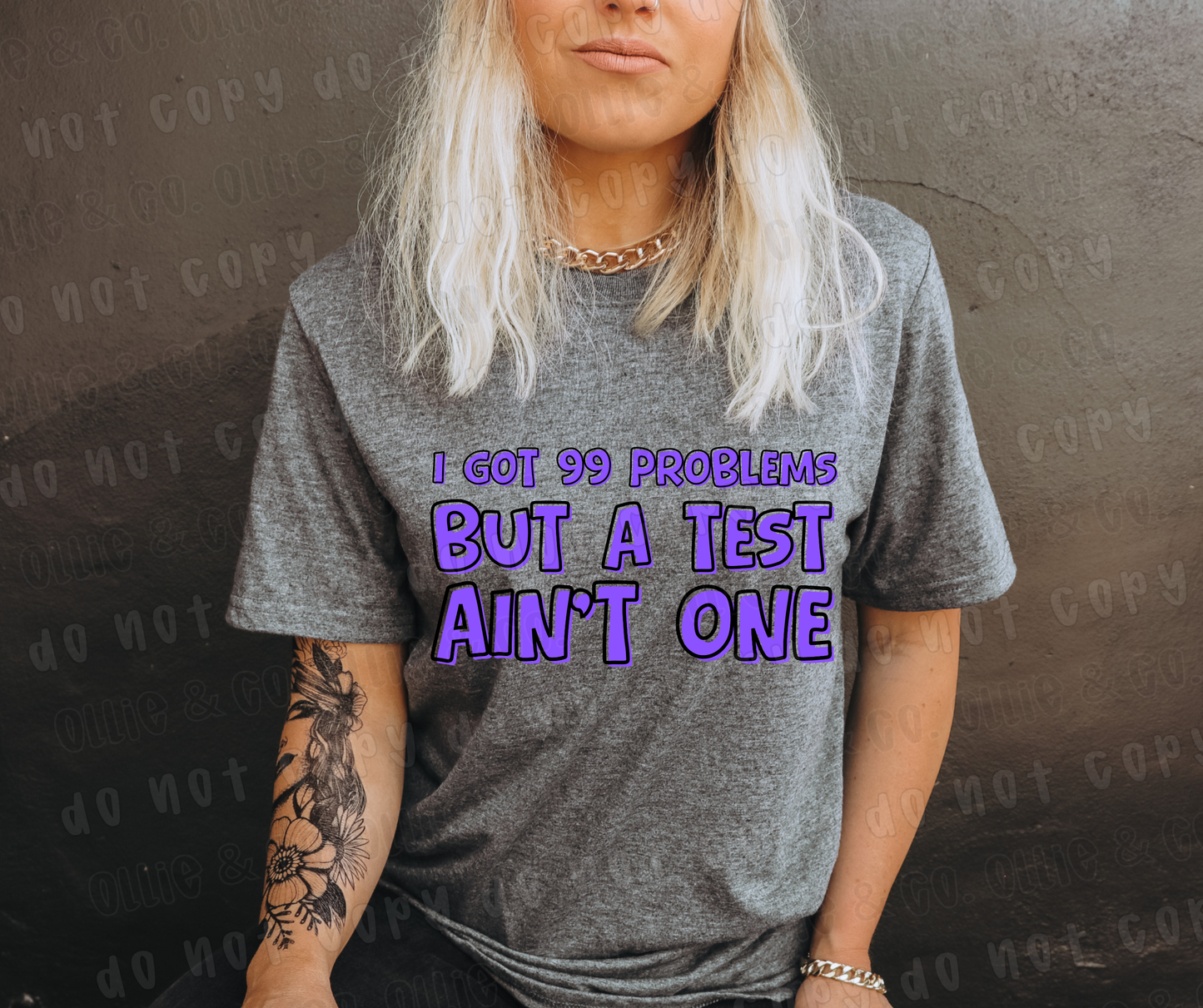 I GOT 99 PROBLEMS BUT A TEST AIN'T ONE - DTF TRANSFER