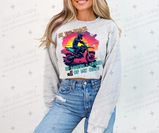 AT THE TRACK IS WHERE I SPEND ALL OF MY DAYS - DTF TRANSFER