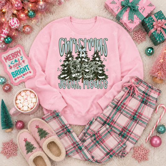 CHRISTMAS TREES AND JESUS PLEASE - DTF TRANSFER