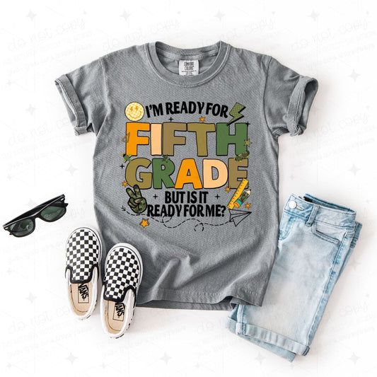 I'M READY FOR FIFTH GRADE BUT IS IT READY FOR ME? - DTF TRANSFER