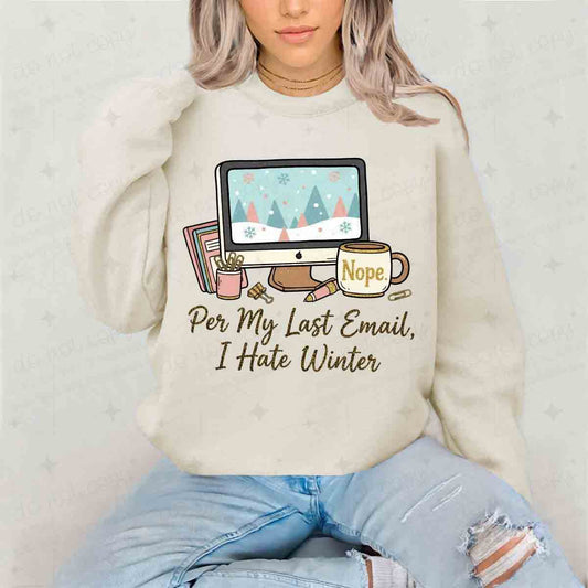 PER MY LAST EMAIL, I HATE WINTER - DTF TRANSFER