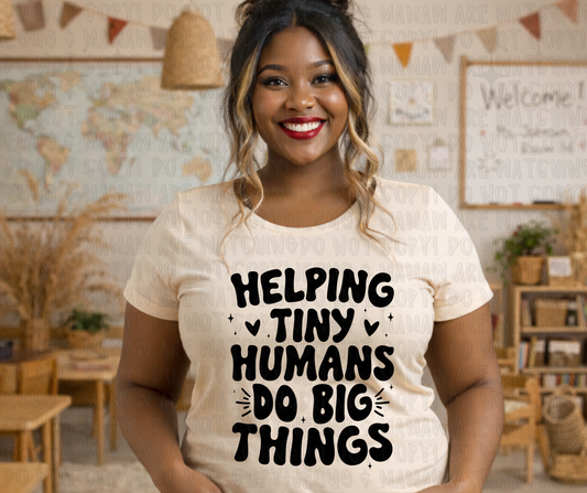 HELPING TINY HUMANS DO BIG THINGS - DTF TRANSFER