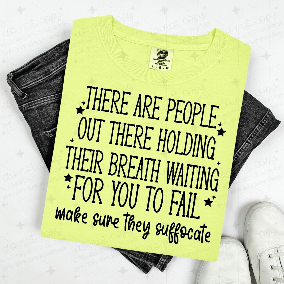 THERE ARE PEOPLE OUT THERE HOLDING THEIR BREATH WAITING FOR YOU TO FAIL MAKE SURE THEY SUFFOCATE - BLACK TEXT - DTF TRANSFER