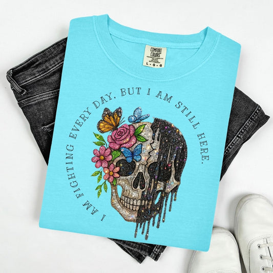 I AM FIGHTING EVERY DAY, BUT I AM STILL HERE - BLACK TEXT W/ FAUX GLITTER SKELLIE - DTF TRANSFER
