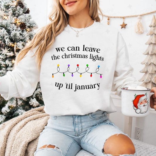 WE CAN LEAVE THE CHRISTMAS LIGHTS UP 'TIL JANUARY - DTF TRANSFER