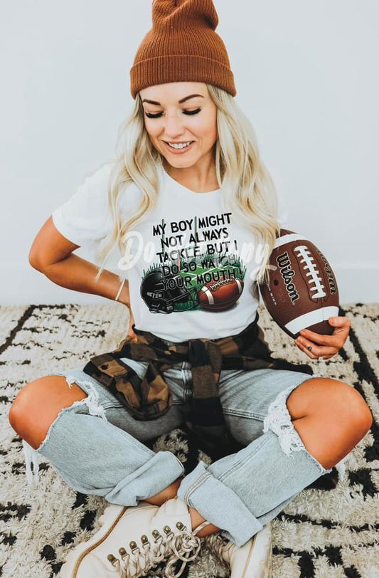 MY BOY MAY NOT ALWAYS TACKLE BUT I DO SO WATCH YOUR MOUTH  - DTF TRANSFER