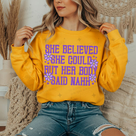 SHE BELIEVED SHE COULD BUT HER BODY SAID NAHH - DTF TRANSFER