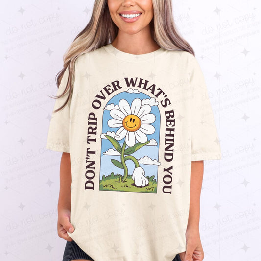DON'T TRIP OVER WHAT'S BEHIND YOU - DTF TRANSFER