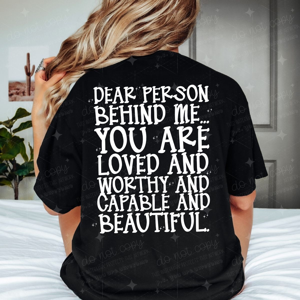 DEAR PERSON BEHIND ME...YOU ARE LOVED AND WORTHY AND CAPABLE AND BEAUTIFUL - DTF TRANSFER