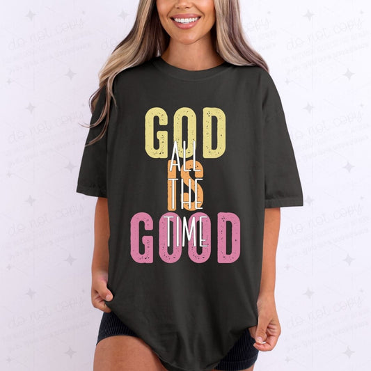 GOD IS GOOD ALL THE TIME - DTF TRANSFER