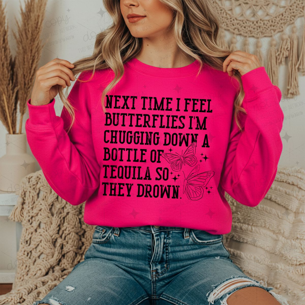 NEXT TIME I FEEL BUTTERFLIES I'M CHUGGING DOWN A BOTTLE OF TEQUILA SO THEY DROWN - DTF TRANSFER