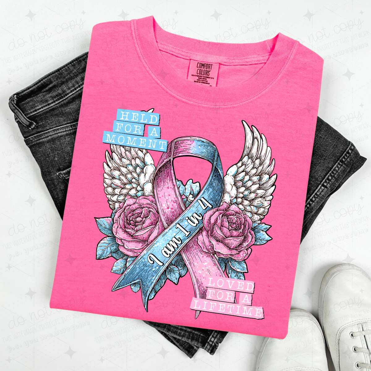 HELD FOR A MOMENT LOVED FOR A LIFETIME - I AM 1 IN 4 - DTF TRANSFER